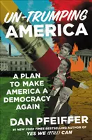 Un-Trumping America : Un plan pour refaire de l'Amérique une démocratie - Un-Trumping America: A Plan to Make America a Democracy Again