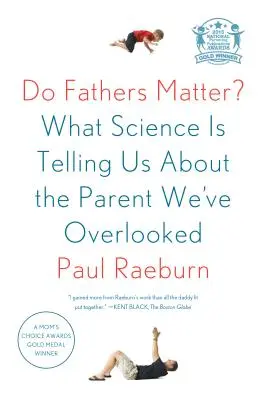 L'importance des pères : ce que la science nous apprend sur le parent que nous avons négligé - Do Fathers Matter?: What Science Is Telling Us about the Parent We've Overlooked