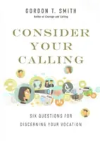 Réfléchissez à votre vocation : Six questions pour discerner sa vocation - Consider Your Calling: Six Questions for Discerning Your Vocation