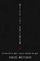 Tuer l'araignée : Se débarrasser de ce qui vous retient vraiment - Kill the Spider: Getting Rid of What's Really Holding You Back