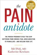 L'antidote à la douleur : Le programme éprouvé pour vous aider à cesser de souffrir de douleurs chroniques, à éviter la dépendance aux analgésiques et à reprendre votre vie en main. - The Pain Antidote: The Proven Program to Help You Stop Suffering from Chronic Pain, Avoid Addiction to Painkillers--And Reclaim Your Life