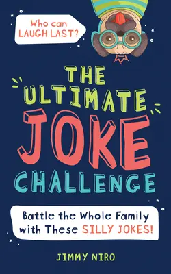 L'ultime défi des blagues : affrontez toute la famille pendant la soirée de jeu avec ces blagues idiotes pour les enfants ! - The Ultimate Joke Challenge: Battle the Whole Family During Game Night with These Silly Jokes for Kids!