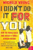 Je ne l'ai pas fait pour vous - Comment le monde a usé et abusé d'une petite nation africaine - I Didn't Do It For You - How the World Used and Abused a Small African Nation
