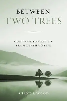 Entre deux arbres : Notre transformation de la mort à la vie - Between Two Trees: Our Transformation from Death to Life