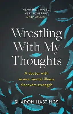 Wrestling With My Thoughts - Un médecin atteint d'une grave maladie mentale découvre la force - Wrestling With My Thoughts - A Doctor With Severe Mental Illness Discovers Strength