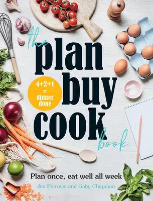 Le livre de cuisine Plan Buy : Planifiez une fois, mangez bien toute la semaine - The Plan Buy Cook Book: Plan Once, Eat Well All Week