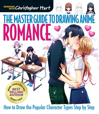 Le guide du maître pour dessiner l'anime : Romance, 4 : Comment dessiner les types de personnages populaires étape par étape - The Master Guide to Drawing Anime: Romance, 4: How to Draw Popular Character Types Step by Step