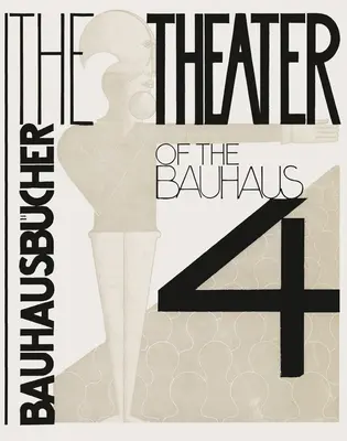Oskar Schlemmer, Lszl Moholy-Nagy & Farkas Molnr : Le théâtre du Bauhaus : Bauhausbcher 4 - Oskar Schlemmer, Lszl Moholy-Nagy & Farkas Molnr: The Theater of the Bauhaus: Bauhausbcher 4