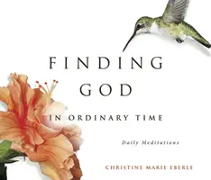 Trouver Dieu en temps ordinaire - Finding God in Ordinary Time