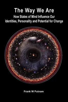 The Way We Are : How States of Mind Influence Our Indentities, Personality and Potential for Change (La façon dont nous sommes : comment les états d'esprit influencent nos identités, notre personnalité et notre potentiel de changement) - The Way We Are: How States of Mind Influence Our Indentities, Personality and Potential for Change