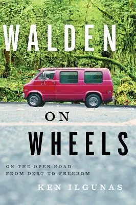 Walden on Wheels : Sur la route de l'endettement à la liberté - Walden on Wheels: On the Open Road from Debt to Freedom