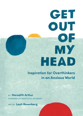 Get Out of My Head : Inspiration for Overthinkers in an Anxious World (Sortez de ma tête : inspiration pour ceux qui réfléchissent trop dans un monde angoissé) - Get Out of My Head: Inspiration for Overthinkers in an Anxious World