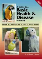 Guide de la santé et des maladies de base chez les oiseaux : Leur gestion, leurs soins et leur bien-être - A Guide to Basic Health & Disease in Birds: Their Management, Care & Well-Being