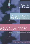 La machine à animer : Une théorie médiatique de l'animation - The Anime Machine: A Media Theory of Animation