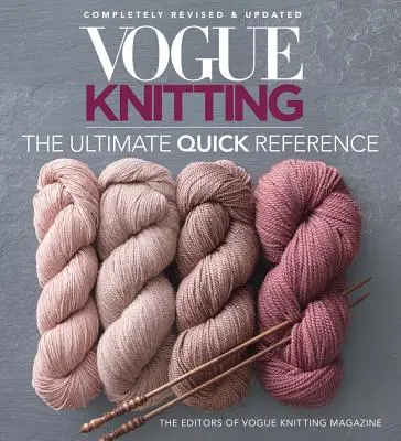 Vogue(r) Knitting : l'ultime référence rapide - Vogue(r) Knitting the Ultimate Quick Reference