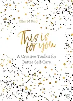 This is for You - Une boîte à outils créative pour mieux prendre soin de soi - This is for You - A creative toolkit for better self-care