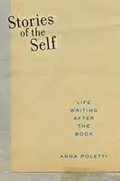 Histoires de soi : l'écriture de la vie après le livre - Stories of the Self: Life Writing After the Book