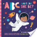 ABC pour moi : ABC Qu'est-ce qu'elle peut être ? Les filles peuvent être tout ce qu'elles veulent, de A à Z - ABC for Me: ABC What Can She Be?: Girls Can Be Anything They Want to Be, from A to Z