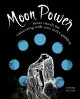 Le pouvoir de la lune : Rituels lunaires pour se connecter à sa déesse intérieure - Moon Power: Lunar Rituals for Connecting with Your Inner Goddess