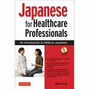 Le japonais pour les professionnels de la santé : Une introduction au japonais médical [Avec CD (Audio)] - Japanese for Healthcare Professionals: An Introduction to Medical Japanese [With CD (Audio)]