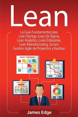 Lean : La Gua Fundamental para Lean Startup, Lean Six Sigma, Lean Analytics, Lean Enterprise, Lean Manufacturing, Scrum, Ges - Lean: La Gua Fundamental para Lean Startup, Lean Six Sigma, Lean Analytics, Lean Enterprise, Lean Manufacturing, Scrum, Ges