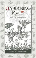 Mythes et idées fausses sur le jardinage, volume 3 - Gardening Myths and Misconceptions, Volume 3