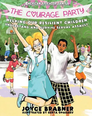 La fête du courage : Aider nos enfants résilients à comprendre et à survivre aux agressions sexuelles - The Courage Party: Helping Our Resilient Children Understand and Survive Sexual Assault