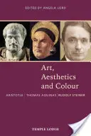 Art, esthétique et couleur : Aristote - Thomas d'Aquin - Rudolf Steiner : Une anthologie de textes originaux - Art, Aesthetics and Colour: Aristotle - Thomas Aquinas - Rudolf Steiner: An Anthology of Original Texts