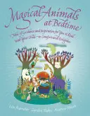 Animaux magiques à l'heure du coucher : Des contes de joie et d'inspiration à lire avec votre enfant - Magical Animals at Bedtime: Tales of Joy and Inspiration for You to Read with Your Child