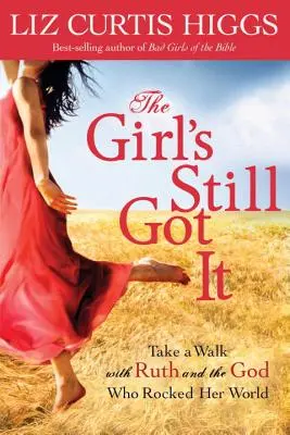 La fille l'a toujours : Une promenade avec Ruth et le Dieu qui a fait basculer son monde - The Girl's Still Got It: Take a Walk with Ruth and the God Who Rocked Her World