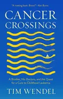 Cancer Crossings : Un frère, ses médecins et la quête d'un remède à la leucémie infantile - Cancer Crossings: A Brother, His Doctors, and the Quest for a Cure to Childhood Leukemia