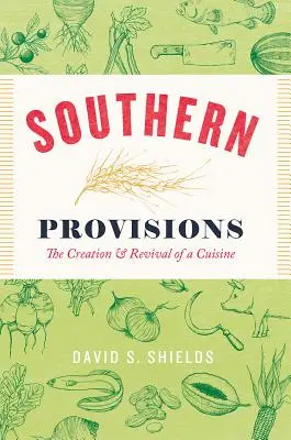 Southern Provisions : La création et le renouveau d'une cuisine - Southern Provisions: The Creation and Revival of a Cuisine