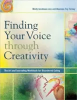 Trouver sa voix par la créativité : Le cahier d'art et de journalisme pour les troubles de l'alimentation - Finding Your Voice Through Creativity: The Art & Journaling Workbook for Disordered Eating