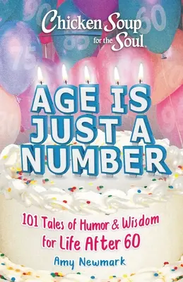 Soupe de poulet pour l'âme : L'âge n'est qu'un nombre : 101 histoires d'humour et de sagesse pour la vie après 60 ans - Chicken Soup for the Soul: Age Is Just a Number: 101 Stories of Humor & Wisdom for Life After 60