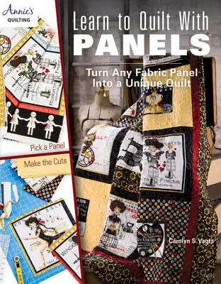 Apprenez à quilter avec des panneaux : Transformez n'importe quel panneau de tissu en un quilt unique - Learn to Quilt with Panels: Turn Any Fabric Panel Into a Unique Quilt