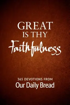 Grande est ta fidélité : 365 Devotions de Notre Pain Quotidien - Great Is Thy Faithfulness: 365 Devotions from Our Daily Bread