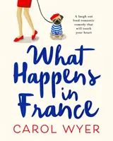 What Happens in France - Une comédie romantique à mourir de rire qui vous touchera en plein cœur. - What Happens in France - A laugh out loud romantic comedy that will touch your heart