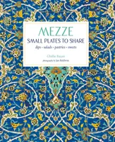 Mezze : Petits plats à partager - Mezze: Small Plates to Share