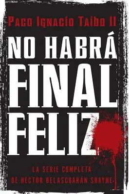 No Habr Final Feliz : La Serie Completa de Hctor Belascoarn Shayne - No Habr Final Feliz: La Serie Completa de Hctor Belascoarn Shayne