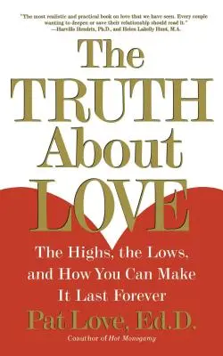 La vérité sur l'amour : Les hauts et les bas, et comment les faire durer éternellement - The Truth about Love: The Highs, the Lows, and How You Can Make It Last Forever