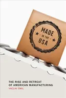 Made in the USA : L'essor et le déclin de l'industrie manufacturière américaine - Made in the USA: The Rise and Retreat of American Manufacturing