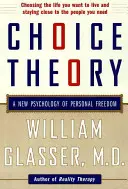 La théorie du choix : Une nouvelle psychologie de la liberté personnelle - Choice Theory: A New Psychology of Personal Freedom