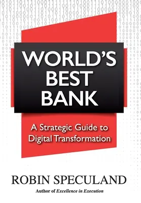 La meilleure banque du monde : Guide stratégique de la transformation numérique - World's Best Bank: A Strategic Guide to Digital Transformation