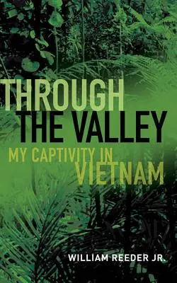 À travers la vallée : Ma captivité au Vietnam - Through the Valley: My Captivity in Vietnam