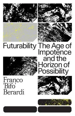 Futurabilité : L'âge de l'impuissance et l'horizon des possibles - Futurability: The Age of Impotence and the Horizon of Possibility