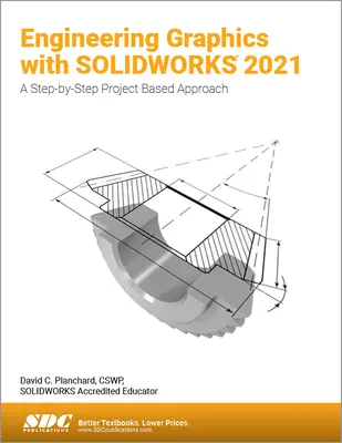 Graphiques d'ingénierie avec Solidworks 2021 : Une approche pas à pas basée sur des projets - Engineering Graphics with Solidworks 2021: A Step-By-Step Project Based Approach