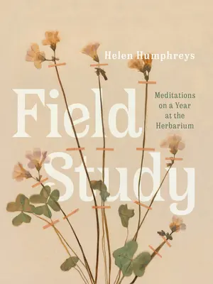 Étude de terrain : Méditations sur une année à l'herbier - Field Study: Meditations on a Year at the Herbarium