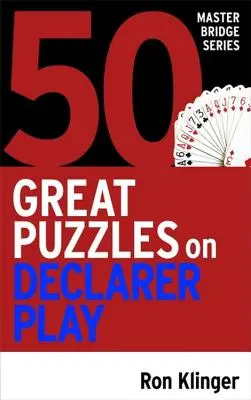 50 grandes énigmes sur le jeu du déclarant - 50 Great Puzzles on Declarer Play