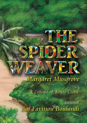 Le tisseur d'araignée : Une légende du tissu Kente - The Spider Weaver: A Legend of Kente Cloth