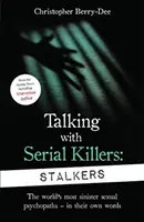 Parler avec des tueurs en série : Stalkers - Par l'auteur de True Crime n° 1 au Royaume-Uni - Talking With Serial Killers: Stalkers - From the UK's No. 1 True Crime author